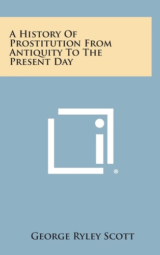 A History of Prostitution from Antiquity to the Present Day