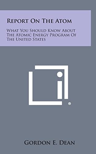 Report on the Atom What You Should Know about the Atomic Energy Program of the United States