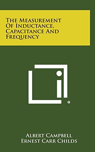 The Measurement of Inductance, Capacitance and Frequency