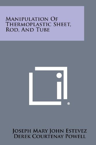 Manipulation of Thermoplastic Sheet, Rod, and Tube