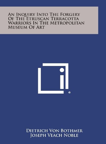 An Inquiry Into the Forgery of the Etruscan Terracotta Warriors in the Metropolitan Museum of Art