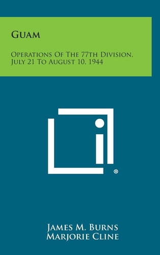 Guam Operations of the 77th Division, July 21 to August 10, 1944