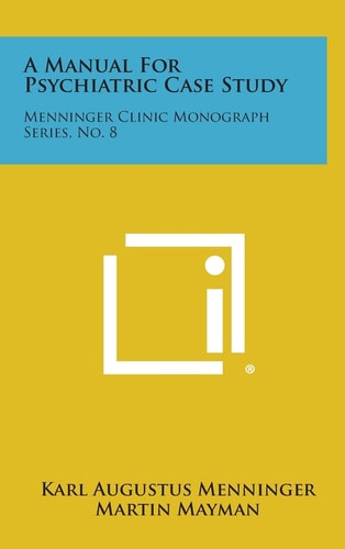 A Manual for Psychiatric Case Study Menninger Clinic Monograph Series, No. 8