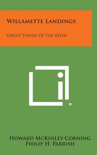 Willamette Landings Ghost Towns of the River