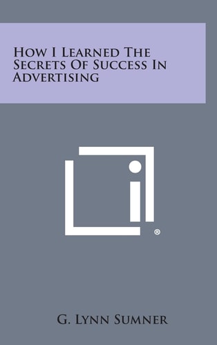 How I Learned the Secrets of Success in Advertising