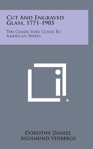 Cut and Engraved Glass, 1771-1905 The Collectors' Guide to American Wares