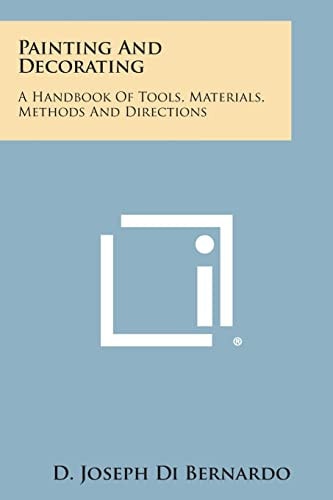 Painting and Decorating A Handbook of Tools, Materials, Methods and Directions