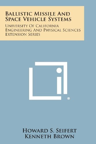 Ballistic Missile and Space Vehicle Systems University of California Engineering and Physical Sciences Extension Series