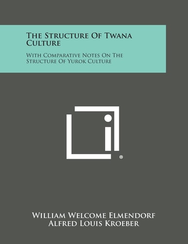 The Structure of Twana Culture With Comparative Notes on the Structure of Yurok Culture