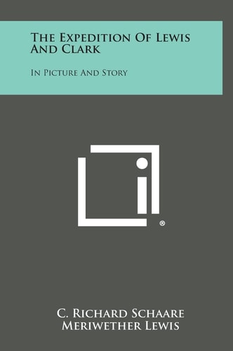 The Expedition Of Lewis And Clark In Picture And Story