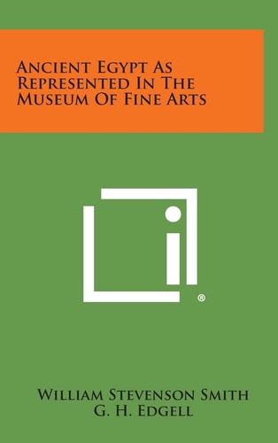 Ancient Egypt As Represented In The Museum Of Fine Arts
