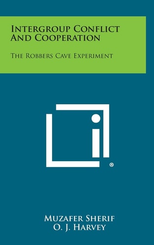 Intergroup Conflict and Cooperation The Robbers Cave Experiment