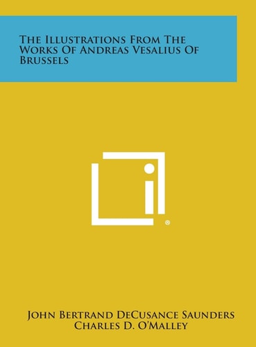 The Illustrations From The Works Of Andreas Vesalius Of Brussels