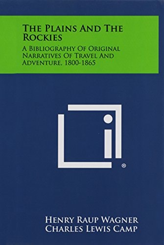 The Plains And The Rockies A Bibliography Of Original Narratives Of Travel And Adventure, 1800-1865