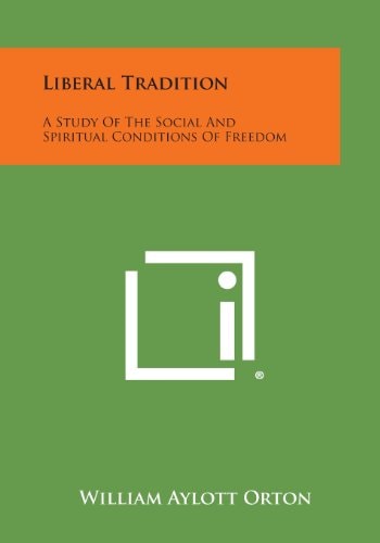 Liberal Tradition A Study Of The Social And Spiritual Conditions Of Freedom