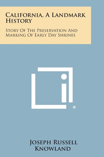 California, A Landmark History Story Of The Preservation And Marking Of Early Day Shrines