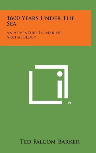1600 Years Under the Sea An Adventure in Marine Archaeology