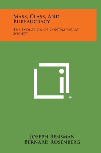 Mass, Class, and Bureaucracy The Evolution of Contemporary Society