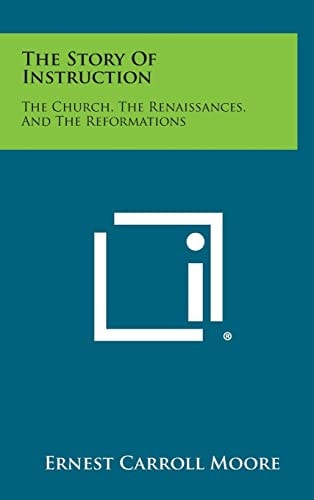The Story of Instruction The Church, the Renaissances, and the Reformations