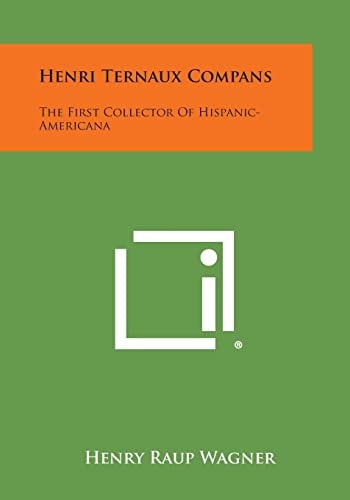 Henri Ternaux Compans The First Collector of Hispanic-Americana