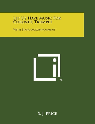 Let Us Have Music for Coronet, Trumpet With Piano Accompaniment