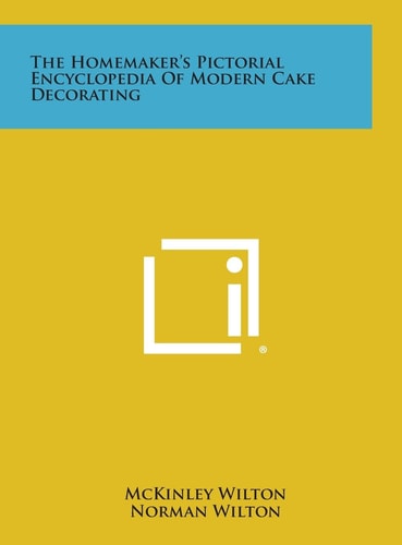 The Homemaker's Pictorial Encyclopedia of Modern Cake Decorating