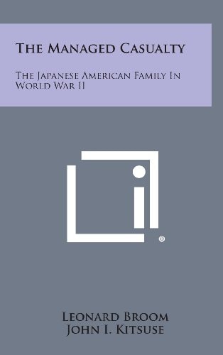The Managed Casualty The Japanese American Family in World War Ii