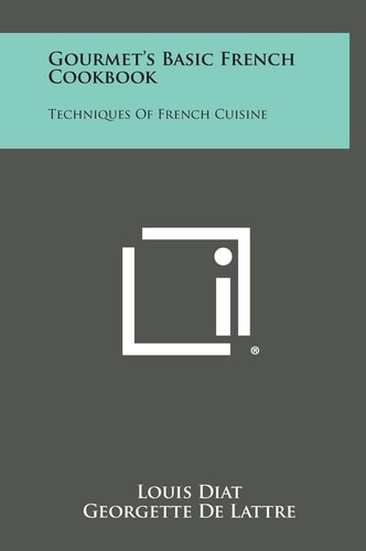 Gourmet's Basic French Cookbook Techniques of French Cuisine