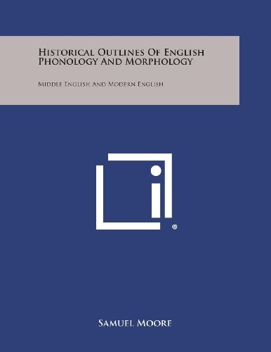 Historical Outlines of English Phonology and Morphology Middle English and Modern English