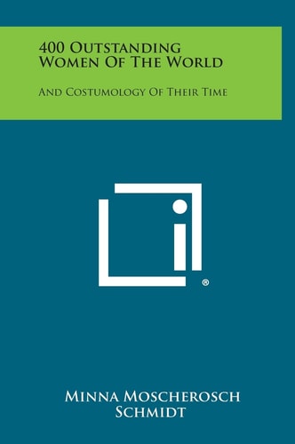 400 Outstanding Women of the World And Costumology of Their Time