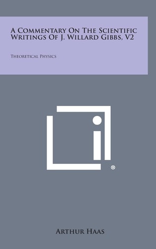 A Commentary on the Scientific Writings of J. Willard Gibbs, V2 Theoretical Physics