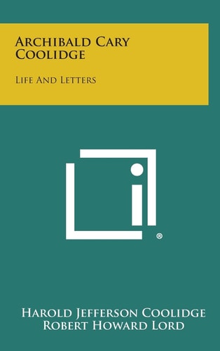 Archibald Cary Coolidge Life and Letters