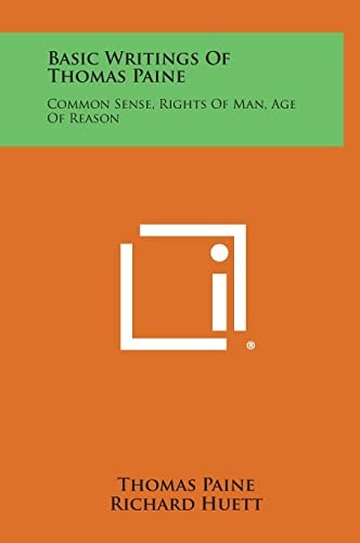 Basic Writings of Thomas Paine Common Sense, Rights of Man, Age of Reason