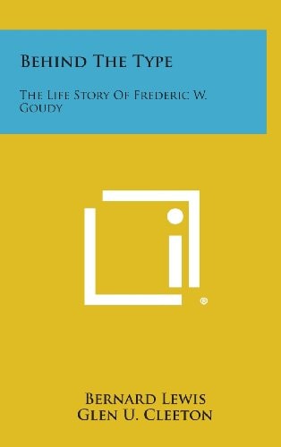 Behind the Type The Life Story of Frederic W. Goudy