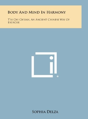 Body and Mind in Harmony T'Ai Chi Ch'uan, an Ancient Chinese Way of Exercise