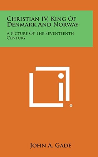 Christian Iv, King of Denmark and Norway A Picture of the Seventeenth Century