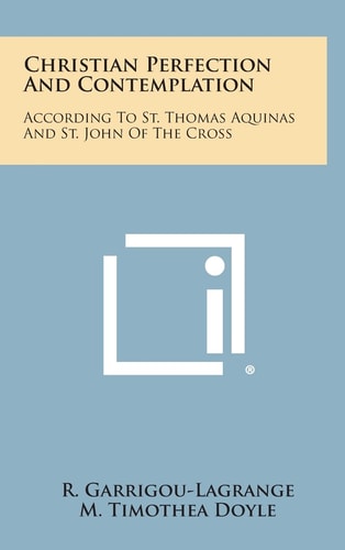 Christian Perfection and Contemplation According to St. Thomas Aquinas and St. John of the Cross