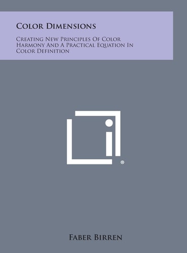 Color Dimensions Creating New Principles of Color Harmony and a Practical Equation in Color Definition