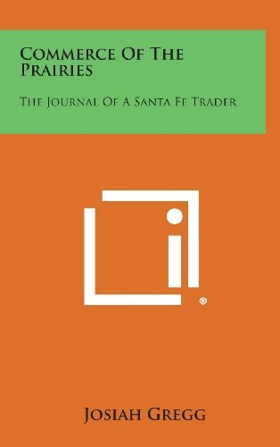 Commerce of the Prairies The Journal of a Santa Fe Trader