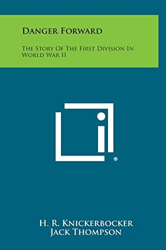 Danger Forward The Story of the First Division in World War Ii