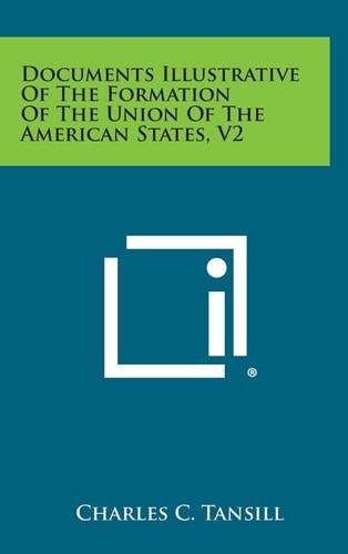 Documents Illustrative of the Formation of the Union of the American States, V2