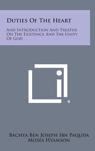 Duties of the Heart And Introduction and Treatise on the Existence and the Unity of God