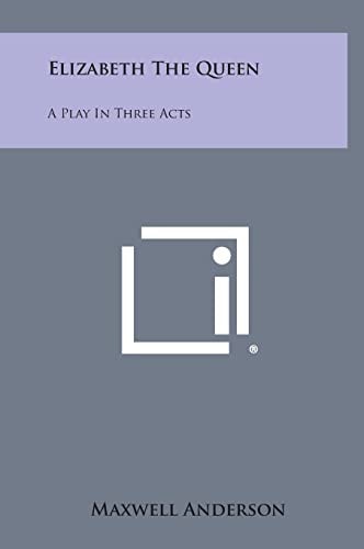 Elizabeth the Queen A Play in Three Acts