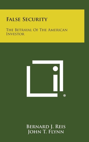 False Security The Betrayal of the American Investor