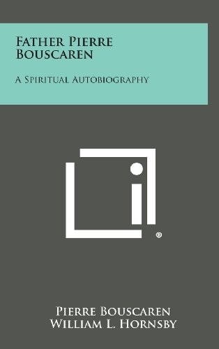 Father Pierre Bouscaren A Spiritual Autobiography
