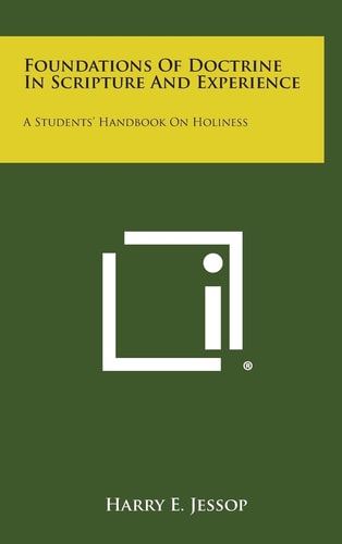 Foundations of Doctrine in Scripture and Experience A Students' Handbook on Holiness