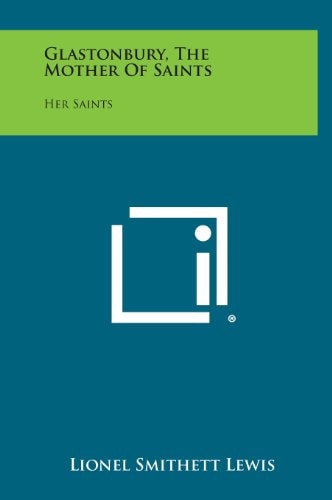Glastonbury, the Mother of Saints Her Saints