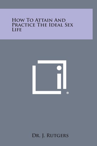 How to Attain and Practice the Ideal Sex Life