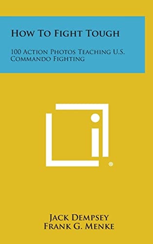 How to Fight Tough 100 Action Photos Teaching U. S. Commando Fighting
