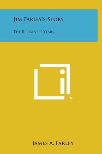 Jim Farley's Story The Roosevelt Years